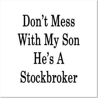 Don't Mess With My Son He's A Stockbroker Posters and Art